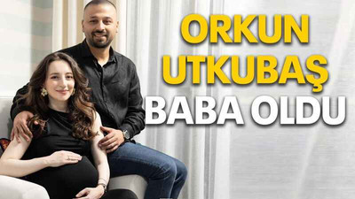 Orkun Utkubaş baba oldu
